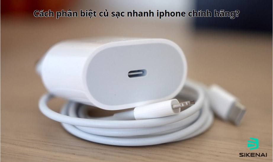 cách phân biệt củ sạc nhanh iphone chính hãng